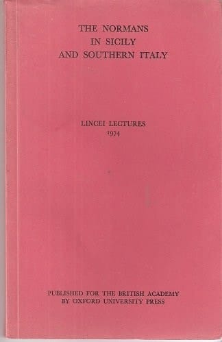 The Normans in Sicily and Southern Italy (Lincei Lectures, 1974)