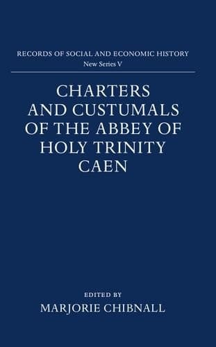 Charters and Custumals of the Abbey of Holy Trinity, Caen (Records of Social and Economic History, New Series, V)
