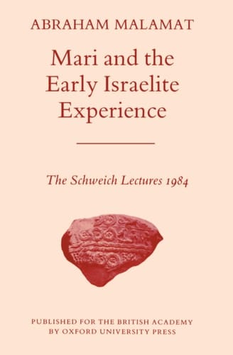 Mari and the Early Israelite Experience (Schweich Lectures on Biblical Archaeology S.)