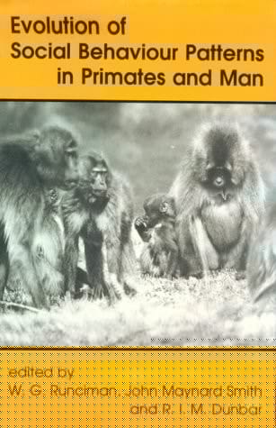 Evolution of Social Behaviour Patterns in Primates and Man: A Joint Discussion Meeting of the Royal Society and the British Academy (Proceedings of the British Academy, Vol. 88)