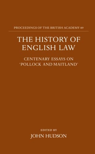 The History of English Law: Centenary Essays on "Pollock and Maitland" (Proceedings of the British Academy, Vol. 89)