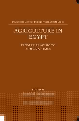 Agriculture in Egypt from Pharaonic to Modern Times (Proceedings of the British Academy)