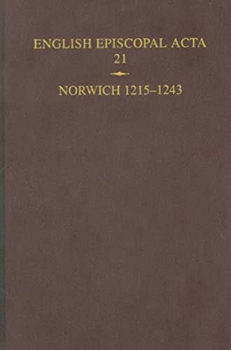 English Episcopal Acta: Volume 21: Norwich 1215-1243 (English Episcopal Acta, 21)