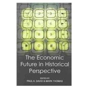 The Economic Future in Historical Perspective (British Academy Centenary Monographs)