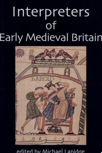 Interpreters of Early Medieval Britain (British Academy Centenary Monographs)