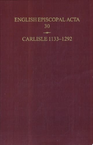 English Episcopal Acta: Volume 30: Carlisle 1133-1292 (English Episcopal Acta, 30)