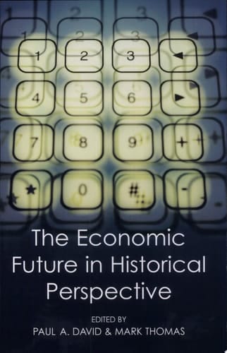 The Economic Future in Historical Perspective (British Academy Centenary Monographs)
