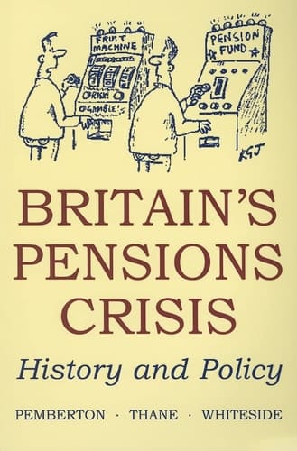 Britain's Pensions Crisis: History and Policy (British Academy Occasional Papers)
