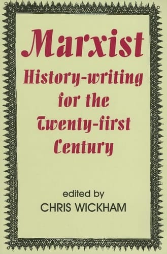Marxist History-writing for the Twenty-first Century (British Academy Occasional Papers, 9)