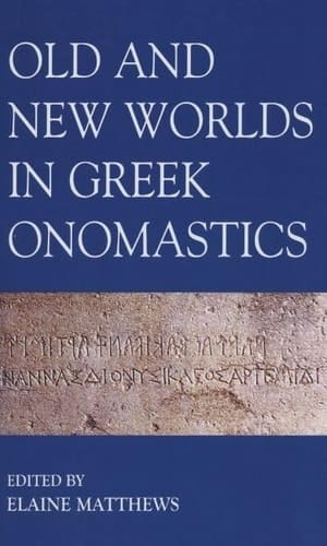 Old and New Worlds in Greek Onomastics (Proceedings of the British Academy)