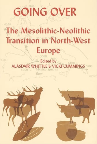 Going Over: The Mesolithic-Neolithic Transition in North-West Europe (Proceedings of the British Academy 144)