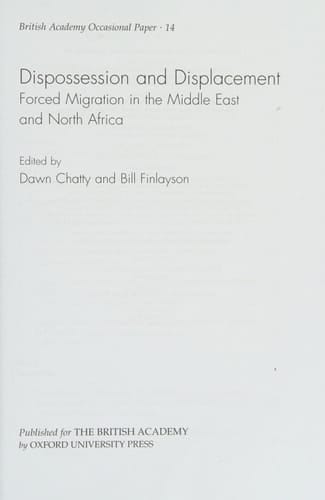 Dispossession and Displacement: Forced Migration in the Middle East and North Africa (British Academy Occasional Papers)