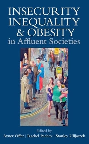 Insecurity, Inequality, and Obesity in Affluent Societies (Proceedings of the British Academy)