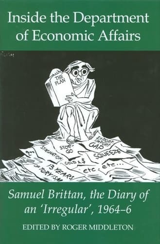 Inside the Department of Economic Affairs: Samuel Brittan, the Diary of an 'Irregular', 1964-6 (Records of Social and Economic History)