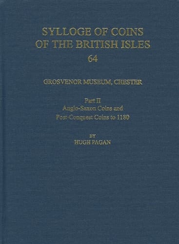 Grosvenor Museum, Chester. Part II: Anglo-Saxon Coins and Post-Conquest Coins to 1180 (Sylloge of Coins of the British Isles)