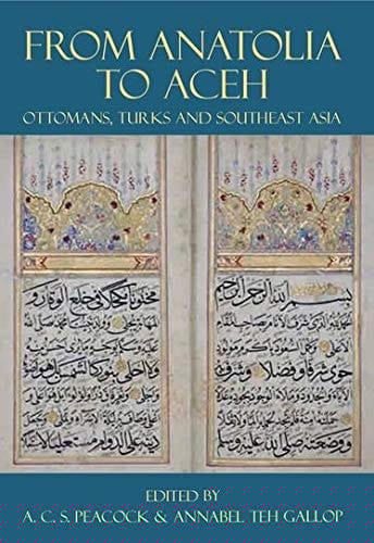 From Anatolia to Aceh: Ottomans, Turks, and Southeast Asia (Proceedings of the British Academy)