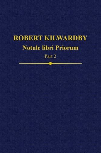 Robert Kilwardby, Notule libri Priorum, Part 2 (Auctores Britannici Medii Aevi)