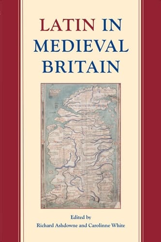 Latin in Medieval Britain (Proceedings of the British Academy)