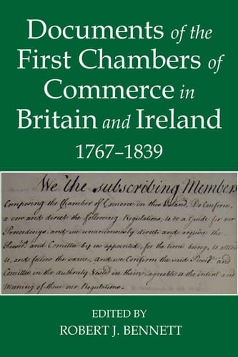 Documents of the First chambers of Commerce in Britain and Ireland, 1767-1839 (Records of Social and Economic History)
