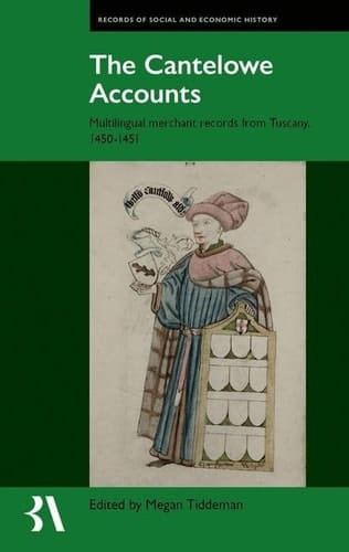 The Cantelowe Accounts: Multilingual merchant records from Tuscany, 1450-1451 (Records of Social and Economic History)