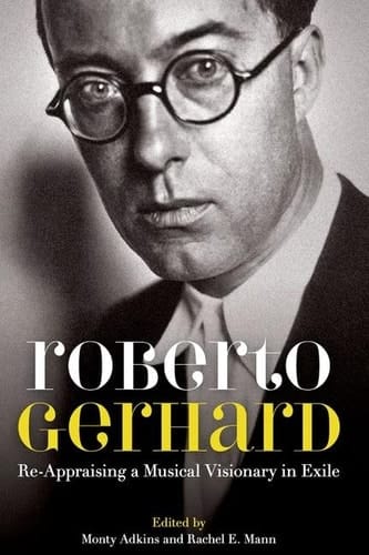 Roberto Gerhard: Re-Appraising a Musical Visionary in Exile (Proceedings of the British Academy)