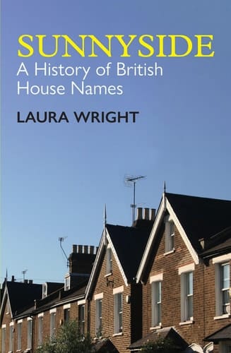 Sunnyside: A History of British House Names (British Academy Monographs)