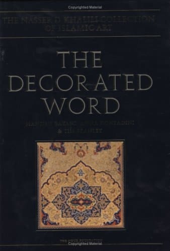 The Decorated Word: Qur'ans of the 17th to 19th Centuries (The Nasser D. Khalili Collection of Islamic Art, VOL IV Part 1)