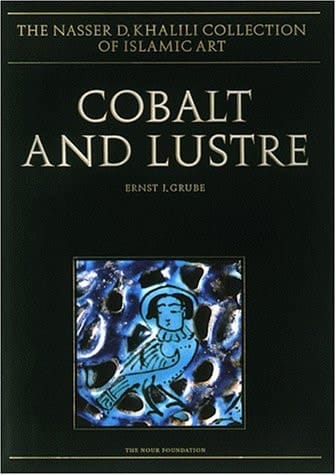 COBALT AND LUSTRE: The First Centuries of Islamic Pottery (The Nasser D. Khalili Collection of Islamic Art, VOL IX)