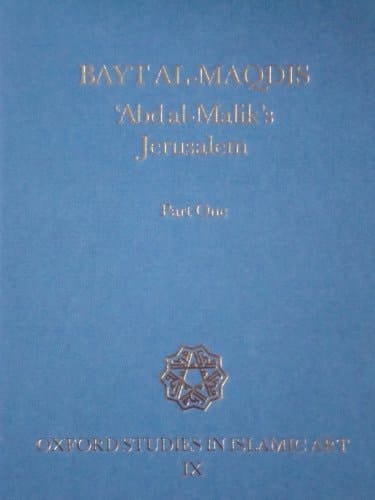 Bayt al-Maqdis, Part 1: `Abd al-Malik's Jerusalem (Oxford Studies in Islamic Art)