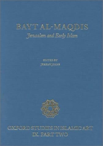 Bayt-al-Maqdis: Part II: Jerusalem and Early Islam (Oxford Studies in Islamic Art)