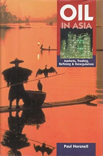 Oil in Asia: Markets, Trading, Refining, and Deregulation (Oxford Institute for Energy Studies)