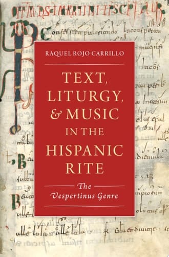 Text, Liturgy, and Music in the Hispanic Rite: The Vespertinus Genre (Currents in Latin American and Iberian Music)