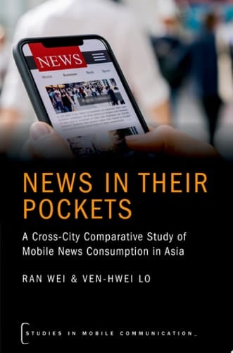NEWS IN THEIR POCKETS STMC C: A Cross-City Comparative Study of Mobile News Consumption in Asia (Studies in Mobile Communication)
