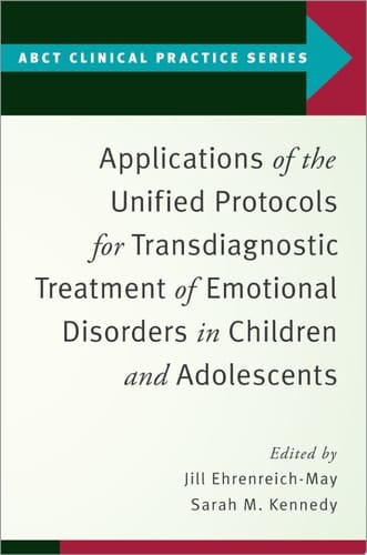 Applications of the Unified Protocols for Transdiagnostic Treatment of Emotional Disorders in Children and Adolescents (ABCT Clinical Practice Series)