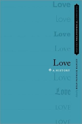 Love: A History (Oxford Philosophical Concepts)