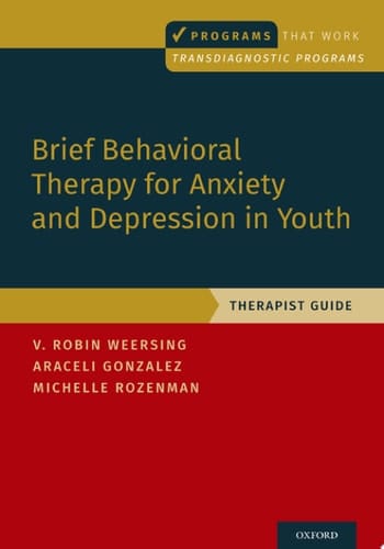 Brief Behavioral Therapy for Anxiety and Depression in Youth: Therapist Guide (Programs That Work)