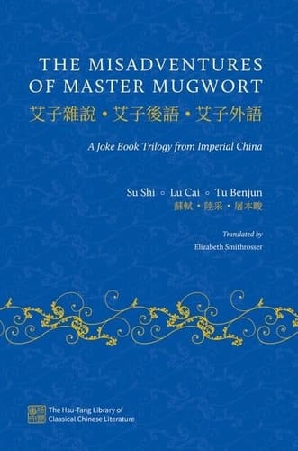 The Misadventures of Master Mugwort: A Joke Book Trilogy from Imperial China (The Hsu-Tang Library of Classical Chinese Literature)