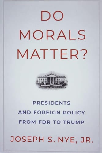 Do Morals Matter?: Presidents and Foreign Policy from FDR to Trump
