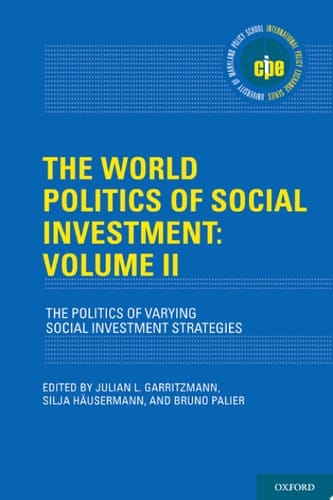The World Politics of Social Investment: Volume II: The Politics of Varying Social Investment Strategies (International Policy Exchange)