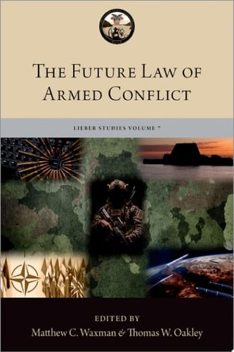 The Future Law of Armed Conflict (The Lieber Studies Series)