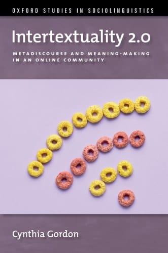 Intertextuality 2.0: Metadiscourse and Meaning-Making in an Online Community (OXFORD STUDIES SOCIOLINGUISTICS SERIES)