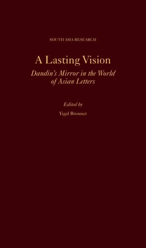 A Lasting Vision: Dandin's Mirror in the World of Asian Letters (SOUTH ASIA RESEARCH SERIES)