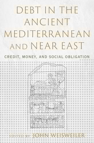 Debt in the Ancient Mediterranean and Near East: Credit, Money, and Social Obligation