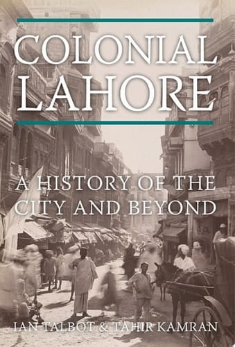 Colonial Lahore: A History of the City and Beyond