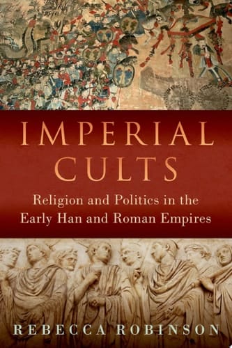 Imperial Cults: Religion and Empire in Early China and Rome