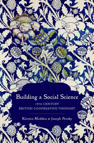 Building a Social Science: 19th Century British Cooperative Thought (Oxford Studies in the History of Economics)
