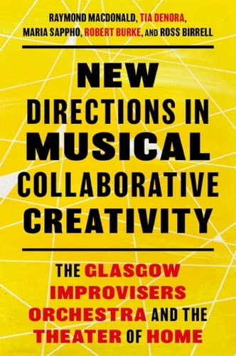 New Directions in Musical Collaborative Creativity The Glasgow Improvisers Orchestra and the Theater of Home