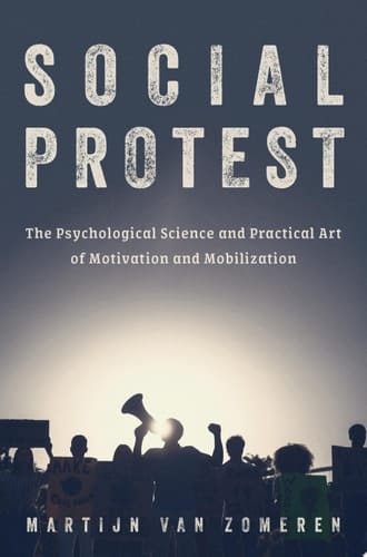 Social Protest The Psychological Science and Practical Art of Motivation and Mobilization