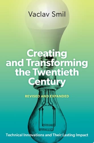Creating and Transforming the Twentieth Century, Revised and Expanded: Technical Innovations and Their Lasting Impact