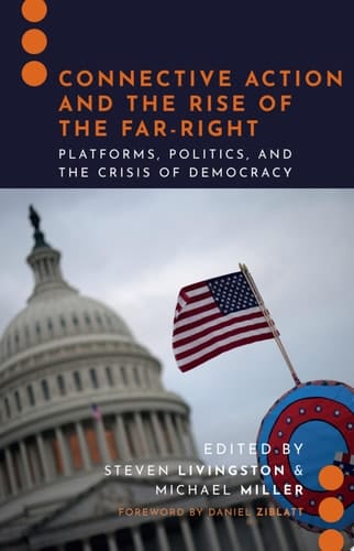 Connective Action and the Rise of the Far-Right: Platforms, Politics, and the Crisis of Democracy (Journalism and Political Communication Unbound)